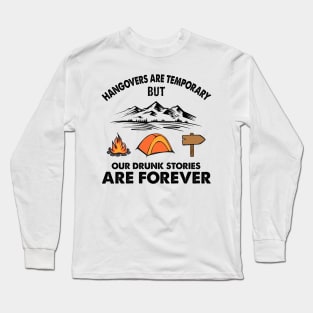 Camping Hangovers Are Temporary But Our Drunk Stories Are Forever Personalized Long Sleeve T-Shirt